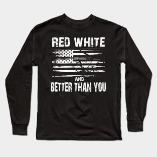 Red White and Better Than You Long Sleeve T-Shirt